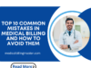 Top 10 Common Mistakes in Medical Billing and How to Avoid Them